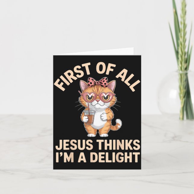 First Of All Jesus Thinks Im A Delight Artwork Card (Front)