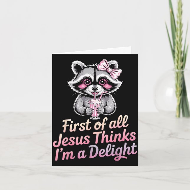 First Of All Jesus Thinks Im A Delight Card (Front)