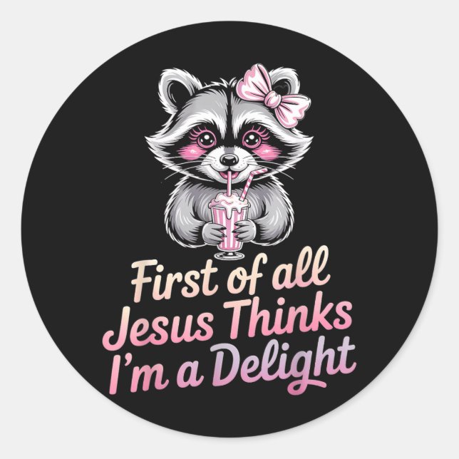 First Of All Jesus Thinks Im A Delight Classic Round Sticker (Front)