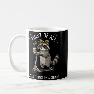 First Of All Jesus Thinks Im A Delight Design 10 Coffee Mug