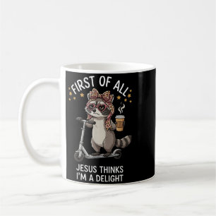 First Of All Jesus Thinks Im A Delight Design 13 Coffee Mug