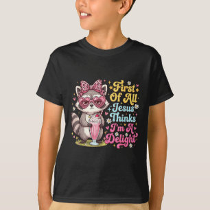 First Of All Jesus Thinks Im A Delight Design 20 T-Shirt