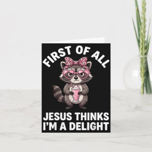 First Of All Jesus Thinks Im A Delight Design 22 Card