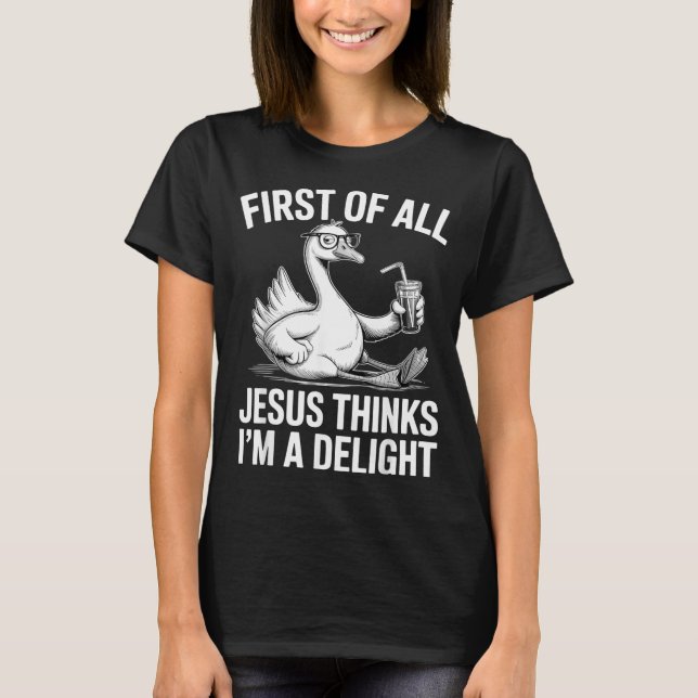 First Of All Jesus Thinks Im A Delight Design 26 T-Shirt (Front)