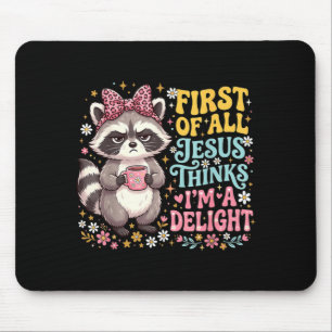 First Of All Jesus Thinks Im A Delight Design 2 Mouse Mat
