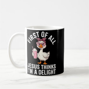 First Of All Jesus Thinks Im A Delight Design 34 Coffee Mug