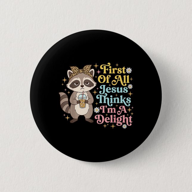 First Of All Jesus Thinks Im A Delight Design 3 6 Cm Round Badge (Front)