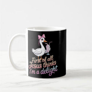 First Of All Jesus Thinks Im A Delight Design 44 Coffee Mug
