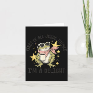 First Of All Jesus Thinks Im A Delight Design Card