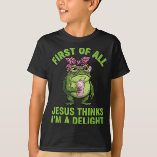 First Of All Jesus Thinks Im A Delight Design T-Shirt