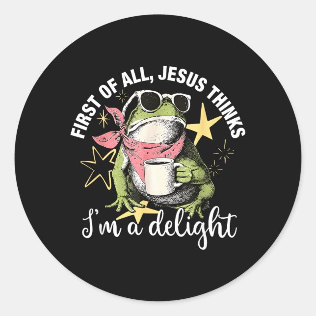 First Of All Jesus Thinks Im A Delight Flog Frog Classic Round Sticker (Front)