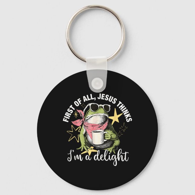 First Of All Jesus Thinks Im A Delight Flog Frog Key Ring (Front)