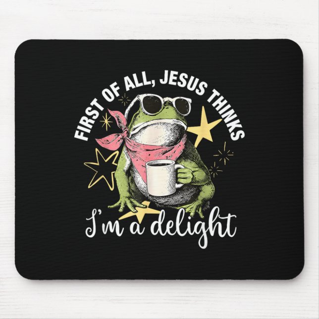 First Of All Jesus Thinks Im A Delight Flog Frog Mouse Mat (Front)
