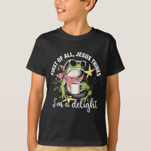 First Of All Jesus Thinks Im A Delight Flog Frog T-Shirt