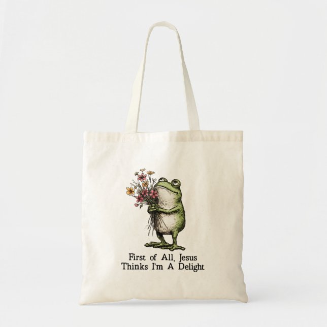 First Of All Jesus Thinks Im A Delight Frog Funny Tote Bag (Front)