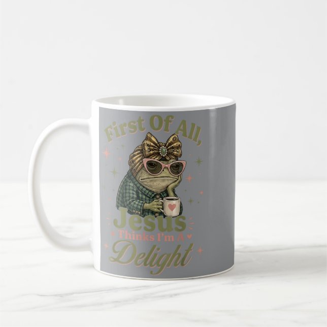 First Of All Jesus Thinks Im A Delight Frog Meme Coffee Mug (Left)