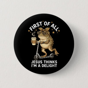 First Of All Jesus Thinks Im A Delight Funny Frog 6 Cm Round Badge