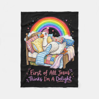 First Of All Jesus Thinks Im A Delight Funny Goose Fleece Blanket