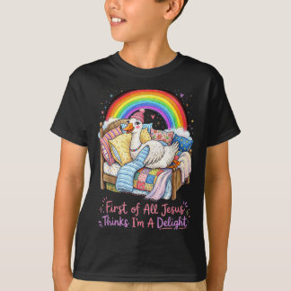 First Of All Jesus Thinks Im A Delight Funny Goose T-Shirt