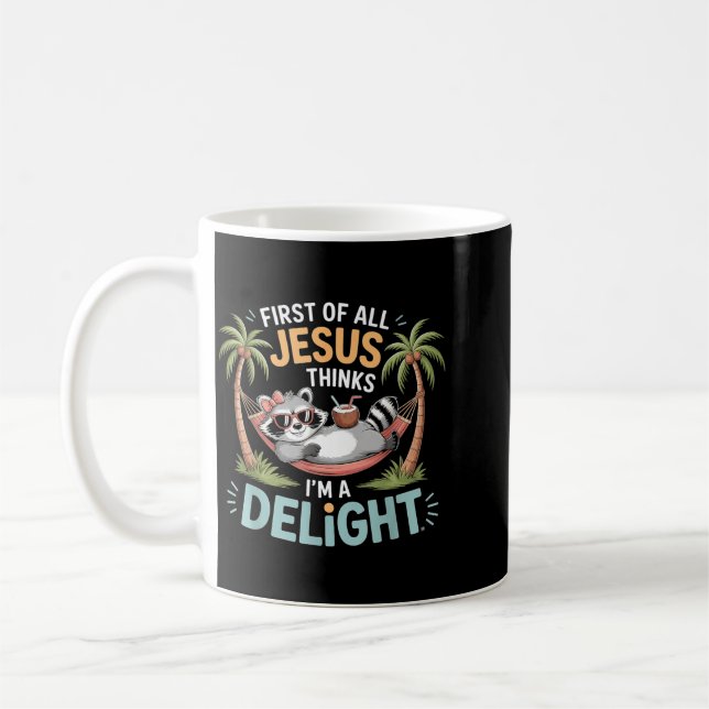 First Of All Jesus Thinks Im A Delight Graphic Coffee Mug (Left)