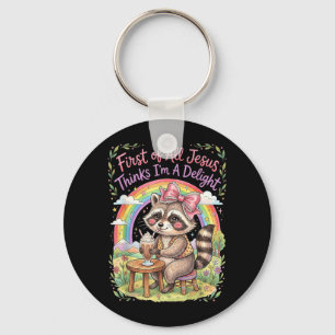 First Of All Jesus Thinks Im A Delight Racoon Art Key Ring