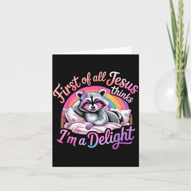 First Of All Jesus Thinks Im A Delight Racoon Card (Front)