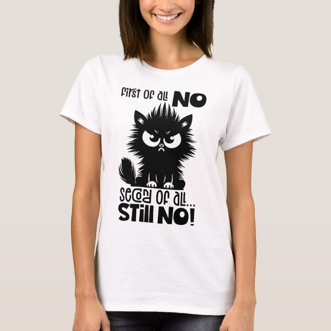 First Of All, No Funny Cat Lover Gift  T-Shirt (Front)