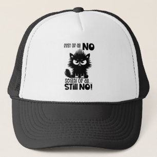First Of All, No Funny Cat Lover Gift  Trucker Hat