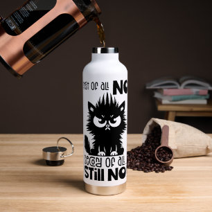 First Of All, No Funny Cat Lover Gift  Water Bottle