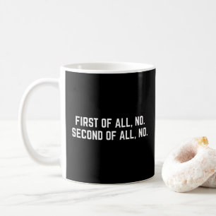 First Of All, No Funny Quote Coffee Mug