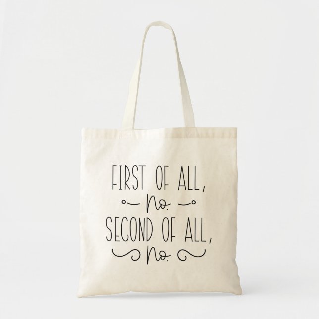First Of All No Second Of All No Tote Bag (Front)