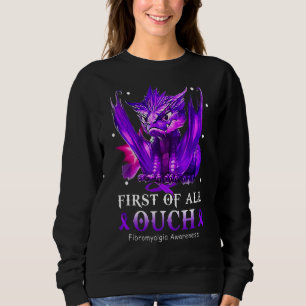 First Of All Ouch Fibromyalgia Awareness Sweatshirt