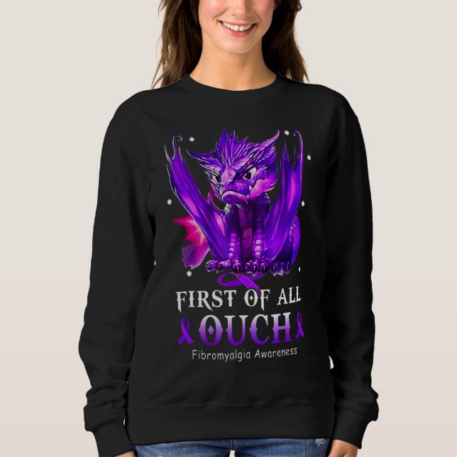 First Of All Ouch Fibromyalgia Awareness Sweatshirt (Front)