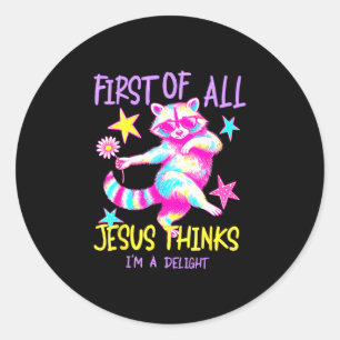 First of jesus thinks a delight cute racoon classic round sticker
