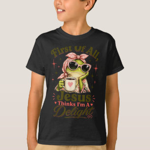 First Of Jesus Thinks A Delight Funny Frog Quote T-Shirt