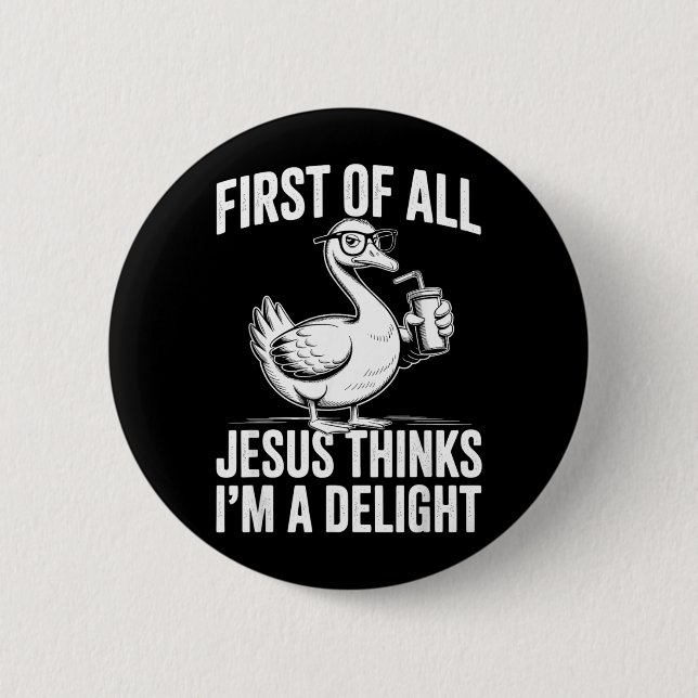First Of Jesus Thinks A Delight Funny Goose 6 Cm Round Badge (Front)