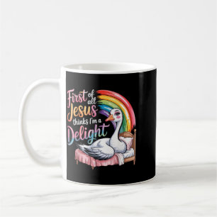 First Of Jesus Thinks A Delight Funny Goose Coffee Mug