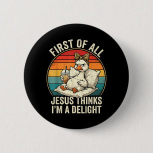 First Of Jesus Thinks A Delight Funny Goose Design 6 Cm Round Badge