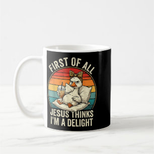 First Of Jesus Thinks A Delight Funny Goose Design Coffee Mug