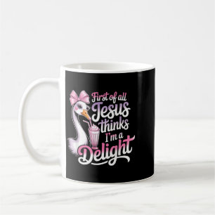 First Of Jesus Thinks A Delight Funny Goose Design Coffee Mug