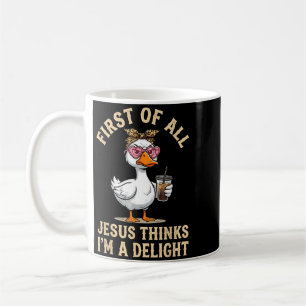 First Of Jesus Thinks A Delight Funny Goose Design Coffee Mug