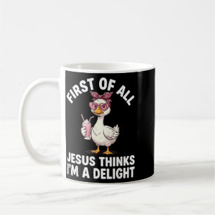 First Of Jesus Thinks A Delight Funny Goose Design Coffee Mug