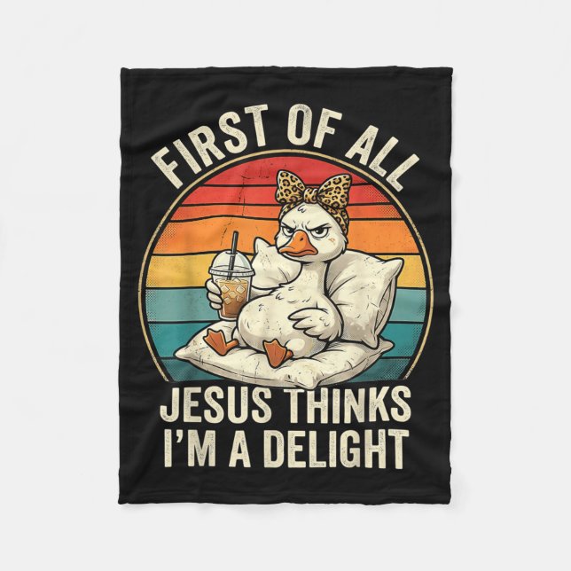 First Of Jesus Thinks A Delight Funny Goose Design Fleece Blanket (Front)