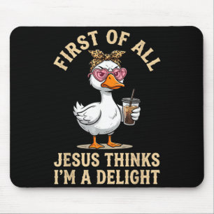 First Of Jesus Thinks A Delight Funny Goose Design Mouse Mat