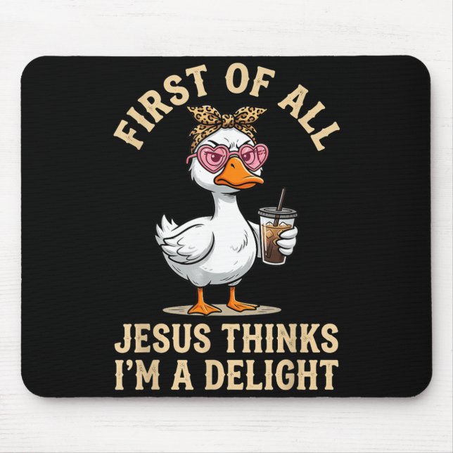 First Of Jesus Thinks A Delight Funny Goose Design Mouse Mat (Front)
