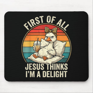 First Of Jesus Thinks A Delight Funny Goose Design Mouse Mat