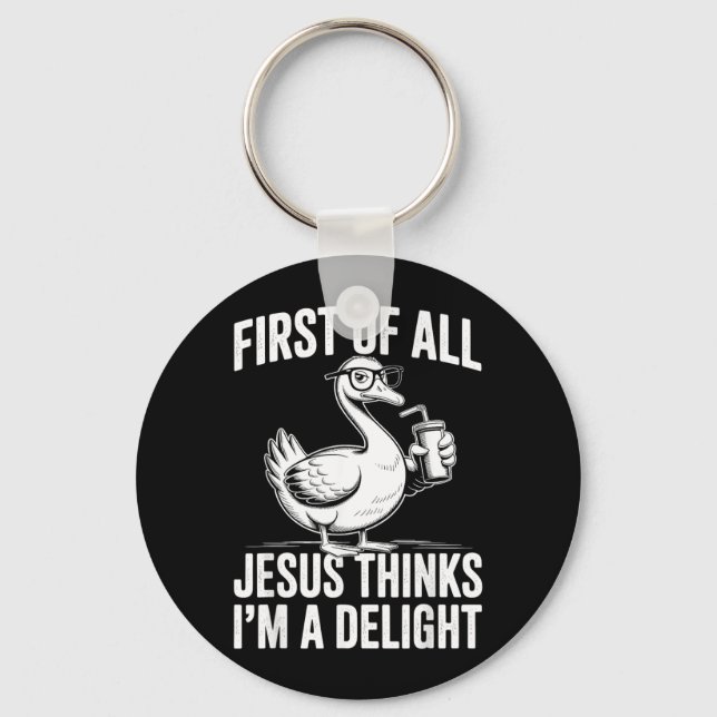 First Of Jesus Thinks A Delight Funny Goose Key Ring (Front)