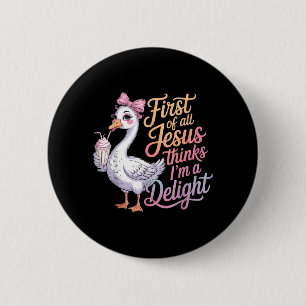 First Of Jesus Thinks A Delight Funny Goose Meme 6 Cm Round Badge