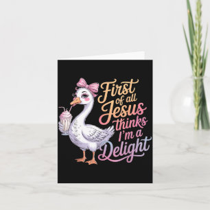 First Of Jesus Thinks A Delight Funny Goose Meme Card