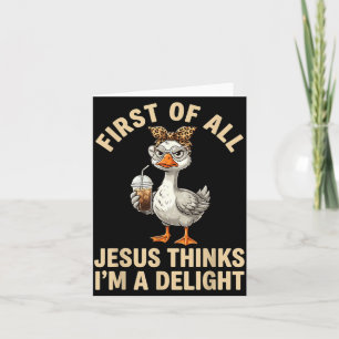 First Of Jesus Thinks A Delight Funny Goose Meme Card
